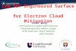 Low SEY Engineered Surface for Electron Cloud Mitigation Sihui Wang PhD student of Loughborough University University Supervisor: Mike D. Cropper ASTeC