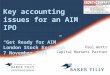Key accounting issues for an AIM IPO “Get Ready for AIM” London Stock Exchange 7 November 2006 Paul Watts Capital Markets Partner