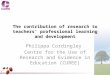 The contribution of research to teachers’ professional learning and development Philippa Cordingley Centre for the Use of Research and Evidence in Education