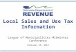 Local Sales and Use Tax Information League of Municipalities Midwinter Conference February 25, 2014