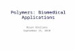 Polymers: Biomedical Applications Bryan Orellana September 16, 2010