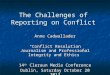 The Challenges of Reporting on Conflict Anne Cadwallader “Conflict Resolution Journalism and Professional Integrity and Ethics” 14 th Cleraun Media Conference