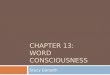 CHAPTER 13: WORD CONSCIOUSNESS Stacy Gorseth. What?  Word Consciousness: interest in and awareness of words. (Anderson and Nagy 1992; Graves and Watts-Taffe