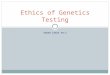 SARAH LEWIS PA-C Ethics of Genetics Testing. Objectives Upon completion of this discussion the PA student will: Define Eugenics and list historic precedents