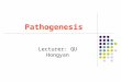 Pathogenesis Lecturer: QU Hongyan.  Pathogenesis refers to the mechanism of the occurrence, development, and changes of disease.  The theory of pathogenesis
