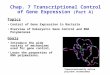 Chap. 7 Transcriptional Control of Gene Expression (Part A) Topics Control of Gene Expression in Bacteria Overview of Eukaryotic Gene Control and RNA Polymerases