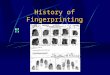 History of Fingerprinting. Why Fingerprint Identification? Fingerprints offer an infallible means of personal identification. Other personal characteristics