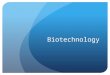 Biotechnology. Biotechnology: broadly refers to the engineering of organisms for useful purposes Often, biotechnology involves the creation of hybrid