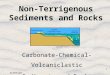 3a_G435.ppt 1 Non-Terrigenous Sediments and Rocks Carbonate-Chemical-Volcaniclastic Sediments and Rocks