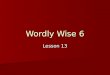 Wordly Wise 6 Lesson 13. adapt verb 1. to change to fit new conditions 2. to make changes in something to make it useful