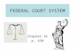 FEDERAL COURT SYSTEM Chapter 16 p. 430. I.DUAL COURT SYSTEM 51 Courts Virginia State Courts 1.General District Cts. a. misdemeanors small crimes 2.Circuit