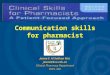 Communication skills for pharmacist Jawza F. Al-Sabhan Msc jawza@ksu.edu.sa Clinical Pharmacy Department PHCL 326