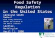 Food Safety Regulation in the United States Caroline Smith DeWaal Food Safety Director Center for Science in the Public Interest Seattle, Washington April