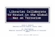 Libraries Collaborate to Assist in the Global War on Terrorism Greta E. Marlatt Homeland Security Digital Library (HSDL) Dr. Brad Robison Memorial Institute