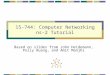 15-744: Computer Networking ns-2 Tutorial Based on slides from John Heidemann, Polly Huang, and Amit Manjhi