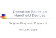 Operation Reuse on Handheld Devices Yonghua Ding and Zhiyuan Li For LCPC 2003