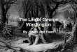 The Life of George Washington By James and Evan The day George Washington was born. George Washington was born on February 22, 1732. This is the room