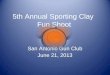 5th Annual Sporting Clay Fun Shoot San Antonio Gun Club June 21, 2013