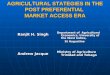 AGRICULTURAL STATEGIES IN THE POST PREFERENTIAL MARKET ACCESS ERA Ranjit H. Singh Andrew Jacque Department of Agricultural Economics, University of the