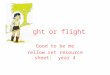 Fight or flight Good to be me Yellow set resource sheet: year 4