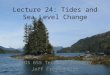 Lecture 24: Tides and Sea Level Change GEOS 655 Tectonic Geodesy Jeff Freymueller