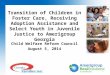 1 Child Welfare Reform Council August 5, 2014 Transition of Children in Foster Care, Receiving Adoption Assistance and Select Youth in Juvenile Justice