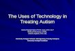 The Uses of Technology in Treating Autism Maria Papageorgiou-Porter, M.S.,CCC-SLP Melissa Hennessy, OTR/L Joanna Ingham, M.S. Ed. Kennedy Krieger School: