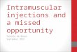 Intramuscular injections and a missed opportunity Talenie de Bruyn September 2012