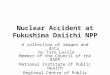 Nuclear Accident at Fukushima Daiichi NPP A collection of images and data by Toro Laszlo Member of the Council of the RSRP National Institute of Public