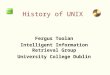 History of UNIX Fergus Toolan Intelligent Information Retrieval Group University College Dublin