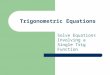 Trigonometric Equations Solve Equations Involving a Single Trig Function