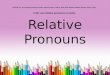 Relative Pronouns ELACC4L1 a. Use relative pronouns (who, whose, whom, which, that) and relative adverbs (where, when, why). I CAN use relative pronouns