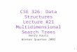 1 CSE 326: Data Structures Lecture #21 Multidimensional Search Trees Henry Kautz Winter Quarter 2002