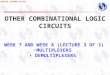 DIGITAL SYSTEMS TCE1111 1 OTHER COMBINATIONAL LOGIC CIRCUITS WEEK 7 AND WEEK 8 (LECTURE 3 OF 3) MULTIPLEXERS DEMULTIPLEXERS