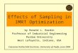 Effects of Sampling in IMRT Optimization by Ronald L. Rardin Professor of Industrial Engineering Purdue University West Lafayette, Indiana, USA Caesarea