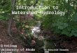Introduction to Watershed Hydrology Q Kellogg University of Rhode Island RI Watershed Stewards 2006