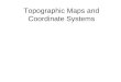 Topographic Maps and Coordinate Systems. Topographic Maps Field –A region in space in which a similar quantity can be measured at every point or location