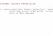 1 Lecture: Branch Prediction Topics: branch prediction, bimodal/global/local/tournament predictors, branch target buffer (Section 3.3, notes on class webpage)
