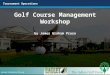 Tournament Operations Golf Course Management Workshop by James Graham Prusa James Graham Prusa