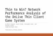 Thin to Win? Network Performance Analysis of the OnLive Thin Client Game System By Mark Claypool, David Finkel, Alexander Grant, and Michael Solano Submitted