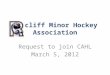 Redcliff Minor Hockey Association Request to join CAHL March 5, 2012