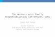 The Workers with Family Responsibilities Convention, 1981 Issues and trends Reiko Tsushima ILO-Decent Work Technical Team for Central and Eastern Europe