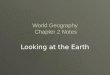 World Geography Chapter 2 Notes Looking at the Earth