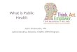 What is Public Health Aylin Drabousky, MA Administrative Director, CWRU MPH Program