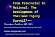 Chamaiparn Santikarn, MD., MPH.1Ministry of Public Health, Thailand From Provincial to National: The Development of Thailand Injury Surveillance Chamaiparn