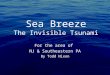 Sea Breeze The Invisible Tsunami For the area of NJ & Southeastern PA By Todd Nixon