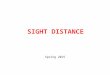 SIGHT DISTANCE Spring 2015. Stopping Sight Distance Sight Distance Decision Sight Distance Passing Sight Distance Note: A driver’s ability to see ahead