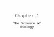Chapter 1 The Science of Biology How do we determine whether something is living?