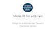 Music fit for a Queen Songs to celebrate the Queen’s Diamond Jubilee