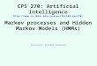 CPS 270: Artificial Intelligence  Markov processes and Hidden Markov Models (HMMs) Instructor: Vincent Conitzer